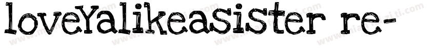 loveYalikeasister re字体转换